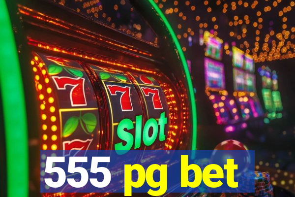 555 pg bet